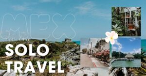 The Unplanned Adventure: Solo in Mexico and How Taking the Leap Changed My Life